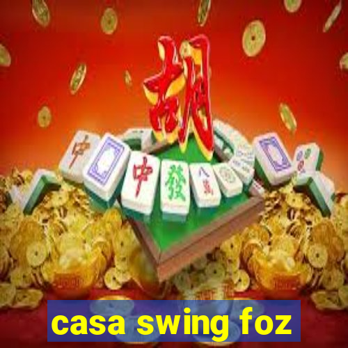 casa swing foz